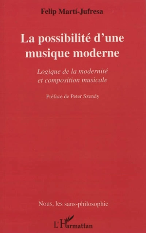 La possibilité d'une musique moderne : logique de la modernité et composition musicale - Felip Marti-Jufresa