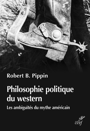 Philosophie politique du western : les ambiguïtés du mythe américain - Robert B. Pippin