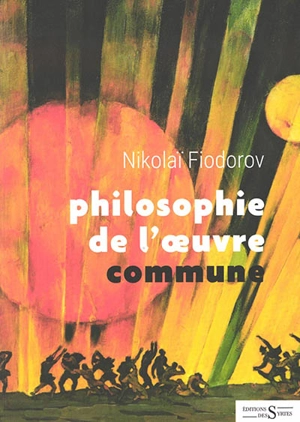 Philosophie de l'oeuvre commune - Nikolai Fiodorov