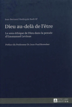 Dieu au-delà de l'être : le sens éthique de Dieu dans la pensée d'Emmanuel Levinas - Jean-Bertrand Madragule Badi