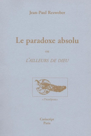 Le paradoxe absolu ou L'ailleurs de Dieu - Jean-Paul Resweber