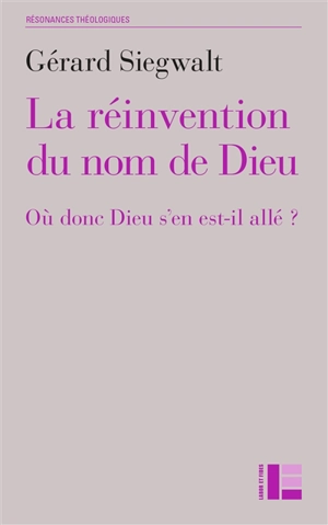 La réinvention du nom de Dieu : où donc Dieu s'en est-il allé ? - Gérard Siegwalt