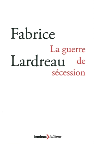 La guerre de sécession - Fabrice Lardreau