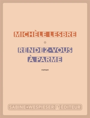 Rendez-vous à Parme - Michèle Lesbre