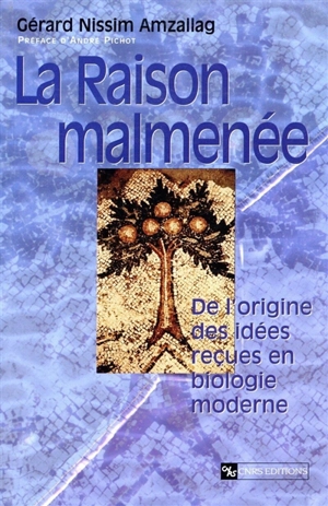 La raison malmenée : de l'origine des idées reçues en biologie moderne - Gérard Nissim Amzallag