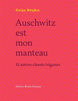 Auschwitz est mon manteau : et autres chants tsiganes - Ceija Stojka