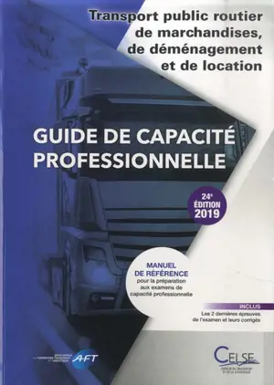 Guide de capacité professionnelle, transport public routier de marchandises, de déménagement et de location de véhicules industriels avec conducteur destinés au transport de marchandises : manuel de référence pour la préparation aux examens de capaci - Apprendre et se former en transport et logistique (France)