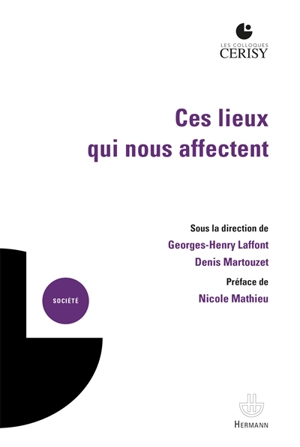 Ces lieux qui nous affectent : production de sens, enjeu de connaissance, dimension opératoire : actes du colloque de Cerisy-la-Salle, du 15 au 22 juin 2018 - Centre culturel international (Cerisy-la-Salle, Manche). Colloque (2018)