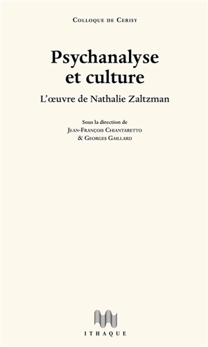 Psychanalyse et culture : l'oeuvre de Nathalie Zaltzman : actes du colloque de Cerisy, tenu à Cerisy-la-Salle du 19 au 26 août 2019 - Centre culturel international (Cerisy-la-Salle, Manche). Colloque (2019)