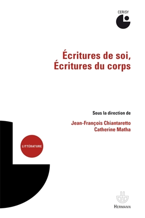 Ecritures de soi, écritures du corps : actes du colloque, Cerisy-la-Salle, 22-29 juillet 2015 - Centre culturel international (Cerisy-la-Salle, Manche). Colloque (2015)