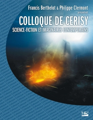 Science-fiction et imaginaires contemporains : colloque de Cerisy, 2006 - Centre culturel international (Cerisy-la-Salle, Manche). Colloque (2006)