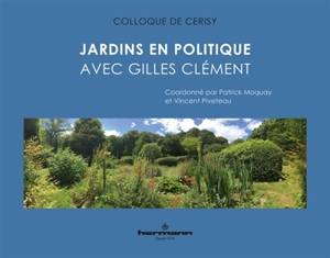 Jardins en politique avec Gilles Clément : actes du colloque de Cerisy-la-Salle, du 1er au 8 août 2016 - Centre culturel international (Cerisy-la-Salle, Manche). Colloque (2016)