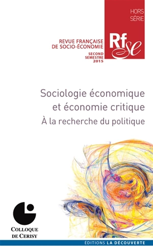 Sociologie économique et économie critique : à la recherche du politique : colloque de Cerisy - Centre culturel international (Cerisy-la-Salle, Manche). Colloque (2014)