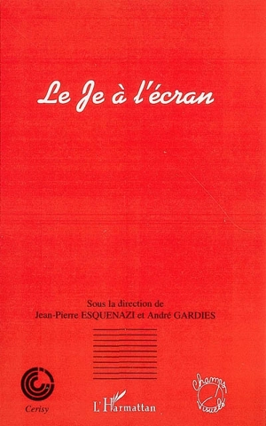 Le Je à l'écran : actes du colloque de Cerisy-la-Salle, 14-21 août 1999 - Centre culturel international (Cerisy-la-Salle, Manche). Colloque (1999)