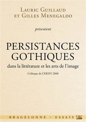 Persistances gothiques dans la littérature et les arts de l'image : colloque de Cerisy 2008 - Centre culturel international (Cerisy-la-Salle, Manche). Colloque (2008)