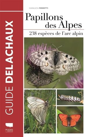 Papillons des Alpes : 238 espèces de l'arc alpin - Gianluca Ferretti