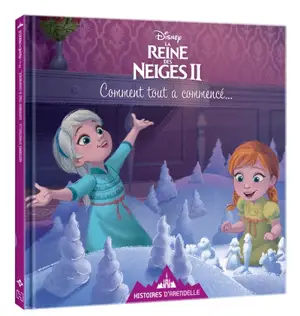 Histoires d'Arendelle, la reine des neiges II. Vol. 12. Comment tout a commencé... - Walt Disney company