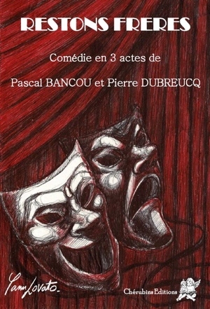 Restons frères : comédie en 3 actes - Pascal Bancou