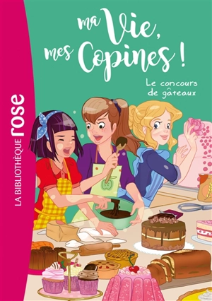 Ma vie, mes copines !. Vol. 11. Le concours de gâteaux - Catherine Kalengula