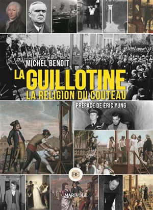 La guillotine : la religion du couteau - Michel Benoit