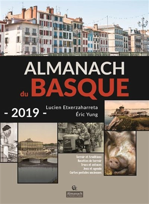 Almanach du Basque 2019 : terroir et traditions, recettes de terroir, trucs et astuces, jeux et agenda, cartes postales anciennes - Lucien Etxezaharreta