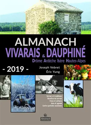 Almanach Vivarais & Dauphiné 2019 : terroir et traditions, recettes de terroir, trucs et astuces, jeux et agenda, cartes postales anciennes - Joseph Vebret