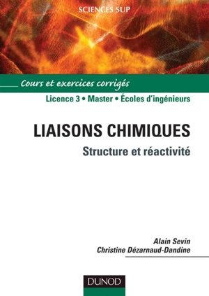 Liaisons chimiques : structure et réactivité : cours et exercices corrigés - Alain Sevin