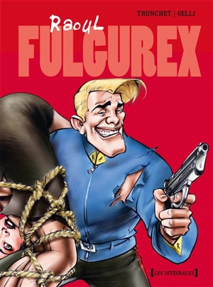 Raoul Fulgurex : intégrale - Didier Tronchet