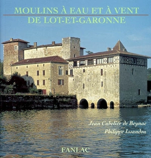 Moulins à eau et à vent de Lot-et-Garonne - Jean Cubelier de Beynac