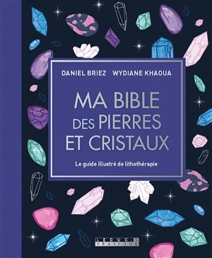 Ma bible des pierres et cristaux - Daniel Briez