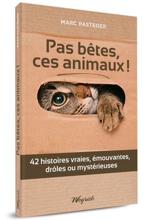 Pas bêtes, ces animaux ! : 42 histoires vraies, émouvantes, drôles ou mystérieuses - Marc Pasteger