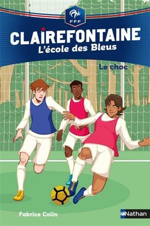 Clairefontaine : l'école des Bleus. Vol. 2. Le choc - Fabrice Colin