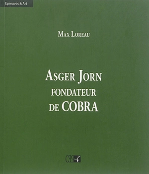 Asger Jorn, fondateur de Cobra - Max Loreau