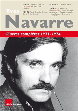 Oeuvres complètes. 1971-1974 : romans, poèmes, nouvelle, théâtre - Yves Navarre