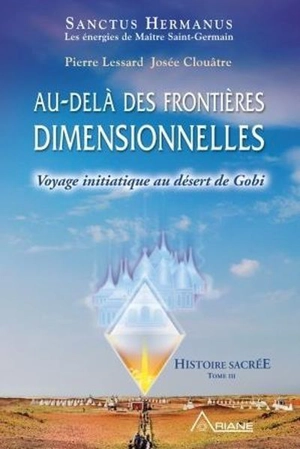 Au-delà des frontières dimensionnelles : Voyage initiatique au désert de Gobi 3 - Pierre Lessard