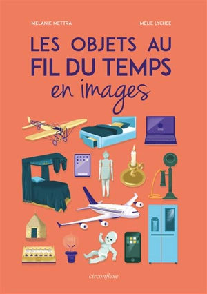 Les objets au fil du temps : en images - Mélanie Mettra