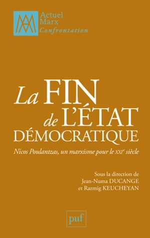 La fin de l'Etat démocratique : Nicos Poulantzas, un marxisme pour le XXIe siècle