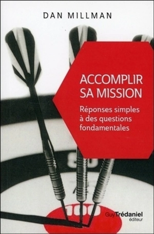 Accomplir sa mission : réponses simples à des questions fondamentales - Dan Millman