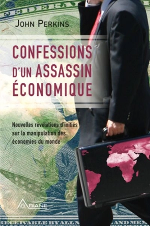 Confessions d'un assassin économique : nouvelles révélations d'initiés sur la manipulation des économies du monde - Perkins, John