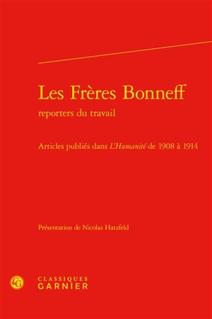Les frères Bonneff, reporters du travail : articles publiés dans L'Humanité de 1908 à 1914 - Léon Bonneff