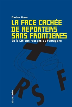 La face cachée de Reporters sans frontières : de la CIA aux faucons du Pentagone - Maxime Vivas