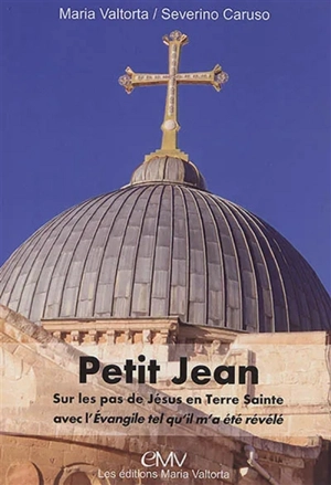 Livret Petit Jean : manuel du pèlerin en Terre sainte sur les pas du Christ avec Maria Valtorta - Maria Valtorta