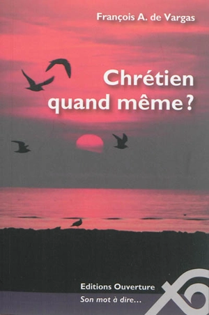 Chrétien quand même ? - François A. de Vargas