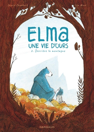 Elma, une vie d'ours. Vol. 2. Derrière la montagne - Ingrid Chabbert