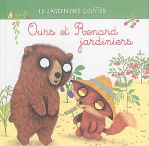 Ours et Renard jardiniers : d'après un conte de Russie - Anna Stroeva