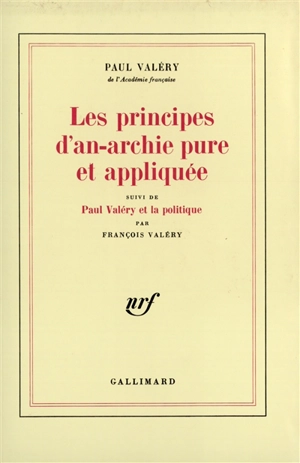 Les principes d'an-archie pure et appliquée. Paul Valéry et la politique - Paul Valéry