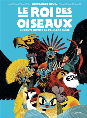 Le roi des oiseaux : un conte inspiré du folklore russe - Alexander Utkin