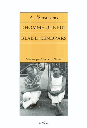 L'homme que fut Blaise Cendrars - Albert T'Serstevens