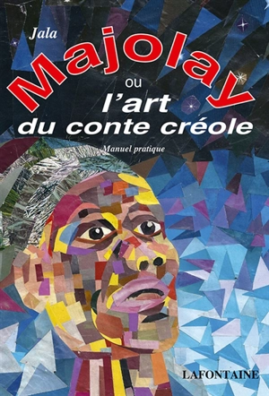 Majolay ou L'art du conte créole : manuel pratique : écrire et dire des contes créoles - Jala