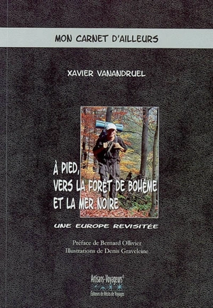 A pied vers la forêt de Bohême et la mer Noire : une Europe revisitée - Xavier Vanandruel